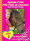 Agenda D'une Fille Folle De Chevaux Mon Premier Poney Livre 1. E-book. Formato EPUB ebook