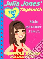 Julia Jones' Tagebuch - Teil 3 - Mein Geheimer Traum. E-book. Formato EPUB ebook