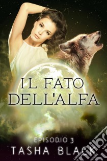 Il Fato Dell'alfa: Episodio 3. E-book. Formato Mobipocket ebook di Tasha Black