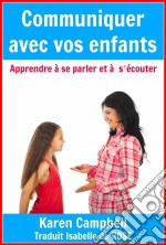 Communiquer Avec Vos Enfants - Apprendre À Se Parler Et À S'écouter. E-book. Formato EPUB ebook