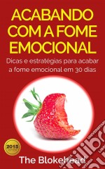 Acabando Com A Fome Emocional - Dicas E Estratégias Para Inibir A Fome Emocional. E-book. Formato Mobipocket ebook