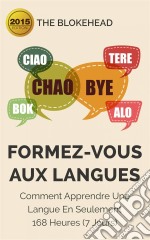 Formez-Vous Aux Langues : Comment Apprendre Une Langue En Seulement 168 Heures (7 Jours). E-book. Formato Mobipocket ebook