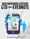 Implementando O Método Gtd Com O Evernote. E-book. Formato Mobipocket ebook di Jonathan Baker