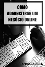 Como Administrar Um Negócio Online. E-book. Formato EPUB