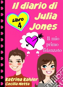 Il Diario Di Julia Jones - Libro 4 - Il Mio Primo Fidanzato. E-book. Formato Mobipocket ebook di Katrina Kahler