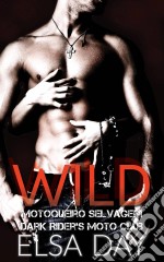 Wild - Motoqueiro Selvagem (Dark Riders Moto Club #1). E-book. Formato EPUB ebook