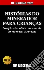 Histórias Do Minerador Para Crianças: Coleção Não Oficial De Mais De 50 Histórias Divertidas. E-book. Formato Mobipocket ebook