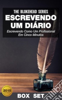 Escrevendo Um Diário : Escrevendo Como Um Profissional Em Cinco Minutos. E-book. Formato Mobipocket ebook di The Blokehead