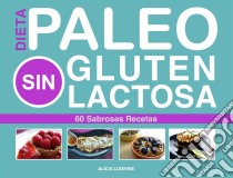 Paleo Dieta, Sin Gluten, Sin Lactosa. E-book. Formato Mobipocket ebook di Alicia Ludivine