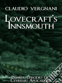 Lovecraft's Innsmouth (Cthulhu Apocalypse, Vol. I). E-book. Formato EPUB ebook di Claudio Vergnani