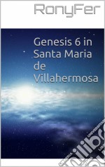 Genesis 6 In Santa Maria De Villa Hermosa. E-book. Formato Mobipocket ebook