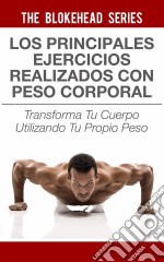 Los Principales Ejercicios Realizados Con Peso Corporal. E-book. Formato EPUB ebook