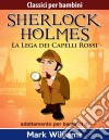 Sherlock Per Bambini - La Lega Dei Capelli Rossi. E-book. Formato EPUB ebook