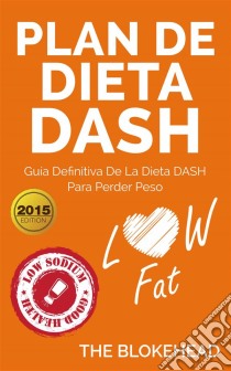 Plan De Dieta Dash: Guía Definitiva De La Dieta Dash Para Perder Peso. E-book. Formato EPUB ebook di The Blokehead