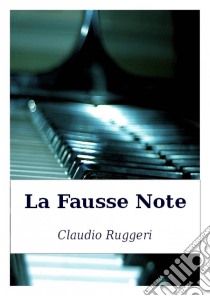 La Fausse Note. E-book. Formato Mobipocket ebook di Claudio Ruggeri