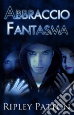 Abbraccio Fantasma (Le Cronache Della Pss, Volume 2). E-book. Formato EPUB ebook