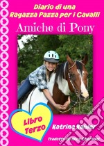 Diario Di Una Ragazza Pazza Per I Cavalli - Libro Terzo - Amiche Di Pony. E-book. Formato EPUB ebook