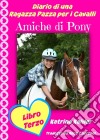 Diario Di Una Ragazza Pazza Per I Cavalli - Libro Terzo - Amiche Di Pony. E-book. Formato EPUB ebook
