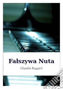 Falszywa Nuta. E-book. Formato Mobipocket ebook di Claudio Ruggeri