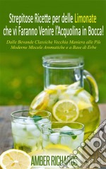 Strepitose Ricette Per Delle Limonate Che Vi Faranno Venire L’Acquolina In Bocca!. E-book. Formato EPUB ebook