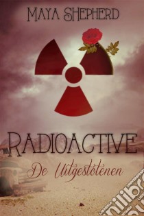 Radioactive, De Uitgestotenen. E-book. Formato Mobipocket ebook di Maya Shepherd