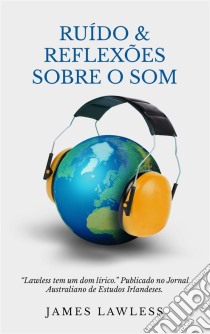 Ruído & Reflexões Sobre O Som. E-book. Formato EPUB ebook di James Lawless