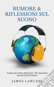 Rumore & Riflessioni Sul Suono. E-book. Formato EPUB ebook di James Lawless