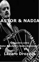 Astor&nadia. O Encontro Entre Astor Piazzolla E Nadia Boulanger. E-book. Formato Mobipocket ebook