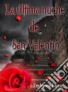 La Última Noche De San Valentín. E-book. Formato Mobipocket ebook di Federica Leva