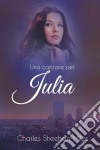 Una Canzone Per Julia. E-book. Formato Mobipocket ebook di Charles Sheehan