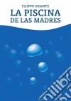 La Piscina De Las Madres. E-book. Formato Mobipocket ebook di Filippo Gigante