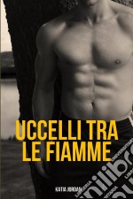 Uccelli Tra Le Fiamme. E-book. Formato Mobipocket ebook