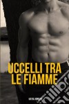 Uccelli Tra Le Fiamme. E-book. Formato EPUB ebook