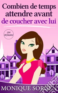 Combien De Temps Vous Devriez Attendre Avant De Coucher Avec Lui. E-book. Formato EPUB ebook