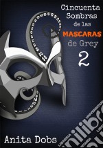 Cincuenta Sombras De Las Máscaras De Grey - 2. E-book. Formato Mobipocket ebook