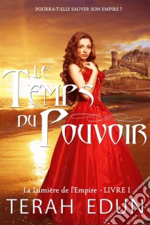 Le Temps Du Pouvoir (La Lumière De L’Empire Tome 1). E-book. Formato Mobipocket ebook di Terah Edun