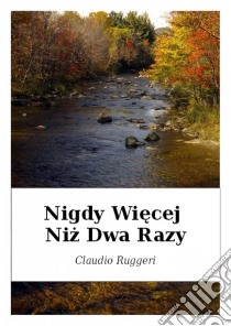 Nigdy Wiecej Niz Dwa Razy. E-book. Formato Mobipocket ebook di Claudio Ruggeri