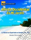 África Occidental Es Mi Jardín: La Vida De Un Expatriado En Gambia Y Más Allá. E-book. Formato Mobipocket ebook