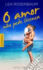 O Amor Não Pede Licença. E-book. Formato Mobipocket