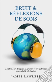 Bruit & Réflexions De Sons. E-book. Formato EPUB ebook di James Lawless