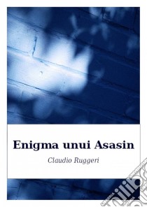 Enigma Unui Asasin. E-book. Formato Mobipocket ebook di Claudio Ruggeri