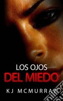 Los Ojos Del Miedo. E-book. Formato EPUB ebook di KJ McMurray