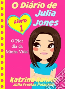 O Diário De Julia Jones - O Pior Dia Da Minha Vida!. E-book. Formato Mobipocket ebook di Katrina Kahler