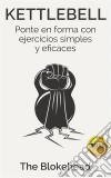 Kettlebell: Ponte En Forma Con Ejercicios Simples Y Eficaces. E-book. Formato EPUB ebook