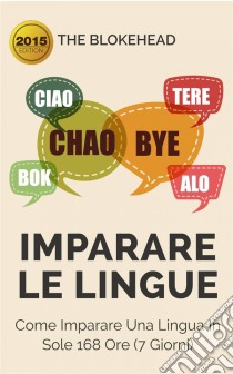 Imparare Le Lingue: Come Imparare Una Lingua In Sole 168 Ore (7 Giorni). E-book. Formato Mobipocket ebook di The Blokehead