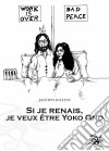 Si Je Renais, Je Veux Être Yoko Ono. E-book. Formato Mobipocket ebook di Jacopo Ratini