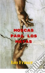 Moscas Para Los Mayas. E-book. Formato EPUB