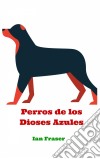 Perros De Los Dioses Azules. E-book. Formato Mobipocket ebook di Ian Fraser