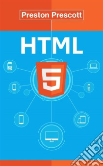 Html 5. E-book. Formato EPUB ebook di Preston Prescott