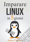 Imparare Linux In 5 Giorni. E-book. Formato Mobipocket ebook